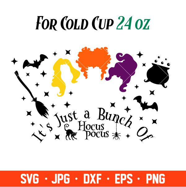 It’s Just A Bunch Of Hocus Pocus Full Wrap Svg, Starbucks Svg, Coffee Ring Svg, Cold Cup Svg, Cricut, Silhouette Vector Cut File