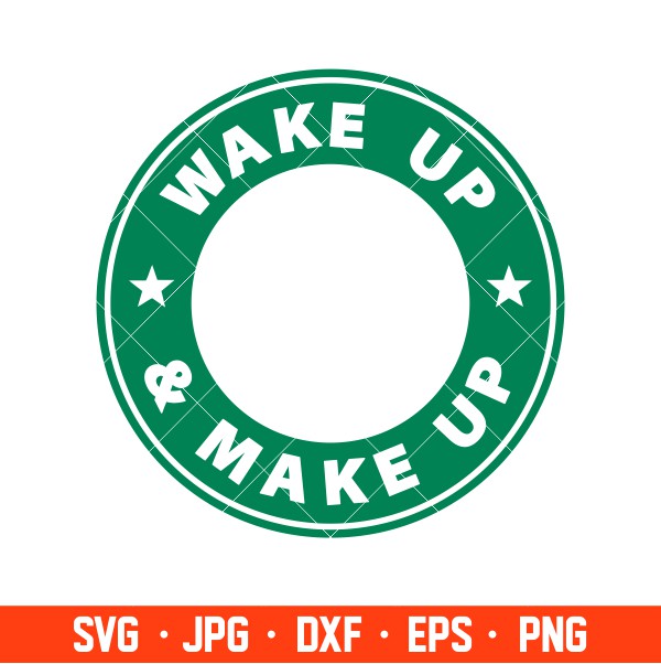 Wake Up & Make Up Svg, Starbucks Coffee Ring Svg, Boss Girl Svg, Cricut, Silhouette Vector Cut File