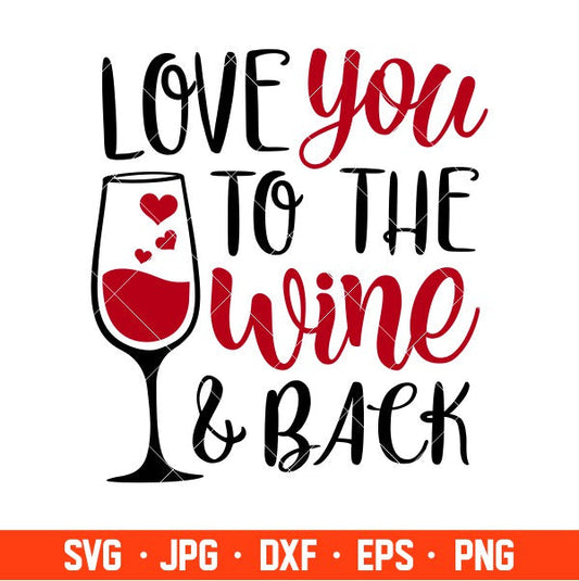 Love You To The Wine & Back Svg, Valentine’s Day Svg, Valentine Svg, Love Svg, Cricut, Silhouette Vector Cut File