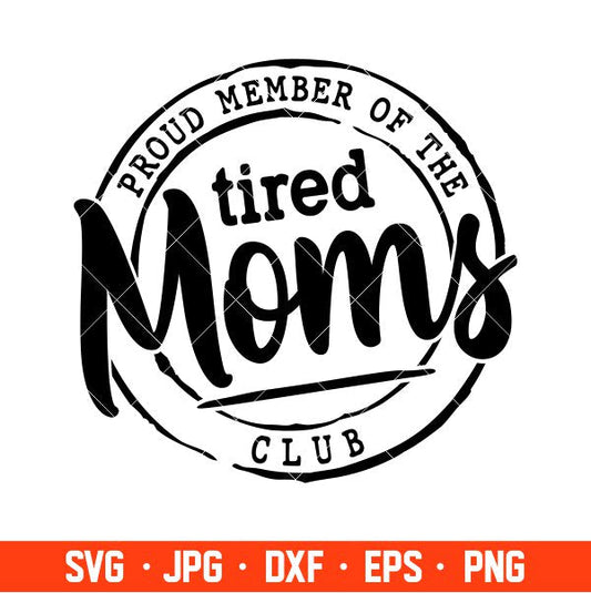 Proud Member Of The Tired Moms Club Svg, Mother’s day Svg, Mama and Me Svg, Momlife Svg, Cricut, Silhouette Vector Cut File