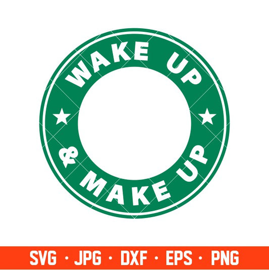 Wake Up & Make Up Svg, Starbucks Coffee Ring Svg, Boss Girl Svg, Cricut, Silhouette Vector Cut File